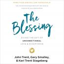 The Blessing: Giving the Gift of Unconditional Love and Acceptance Audiobook