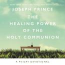 The Healing Power of the Holy Communion: A 90-Day Devotional Audiobook