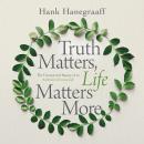 Truth Matters, Life Matters More: The Unexpected Beauty of an Authentic Christian Life Audiobook
