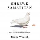 Shrewd Samaritan: Faith, Economics, and the Road to Loving Our Global Neighbor Audiobook