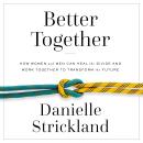 Better Together: How Women and Men Can Heal the Divide and Work Together to Transform the Future Audiobook