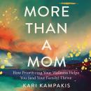 More Than a Mom: How Prioritizing Your Wellness Helps You (and Your Family) Thrive Audiobook