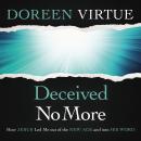 Deceived No More: How Jesus Led Me Out of the New Age and Into His Word Audiobook