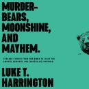Murder-Bears, Moonshine, and Mayhem: Strange Stories from the Bible to Leave You Amused, Bemused, an Audiobook