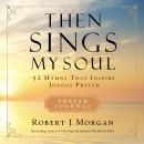 Then Sings My Soul: 52 Hymns that Inspire Joyous Prayer Audiobook