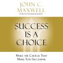 Success Is a Choice: Make the Choices That Make You Successful Audiobook
