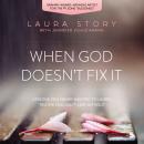 When God Doesn't Fix It: Lessons You Never Wanted to Learn, Truths You Can't Live Without Audiobook