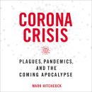 The Corona Crisis: Plagues, Pandemics, and the Coming Apocalypse Audiobook