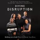 Divine Disruption: Holding on to Faith When Life Breaks Your Heart, Anthony Evans, Chrystal Evans Hurst, Jonathan Evans, Priscilla Shirer, Tony Evans