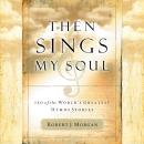 Then Sings My Soul: 150 of the World's Greatest Hymn Stories Audiobook