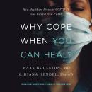 Why Cope When You Can Heal?: How Healthcare Heroes of COVID-19 Can Recover from PTSD Audiobook