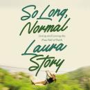 So Long, Normal: Living and Loving the Free Fall of Faith Audiobook