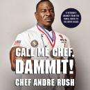 Call Me Chef, Dammit!: A Veteran’s Journey from the Rural South to the White House Audiobook