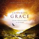 Captured by Grace: No One Is Beyond the Reach of a Loving God Audiobook