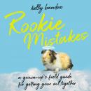 Rookie Mistakes: A Grown-Up's Field Guide for Getting Your Act Together Audiobook