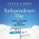 Independence Day: What I Learned About Retirement from Some Who’ve Done It and Some Who Never Will Audiobook