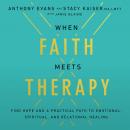 When Faith Meets Therapy: Find Hope and a Practical Path to Emotional, Spiritual, and Relational Hea Audiobook