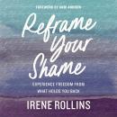 Reframe Your Shame: Experience Freedom from What Holds You Back Audiobook