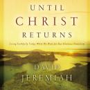 Until Christ Returns: Living Faithfully Today While We Wait for Our Glorious Tomorrow Audiobook