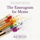 The Enneagram for Moms: See the True Colors of Yourself and Your Children as God Intends Audiobook