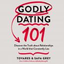 Godly Dating 101: Discover the Truth About Relationships in a World That Constantly Lies Audiobook