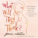 What Will They Think?: Nine Women in the Bible Who Can Help You Live Your Life Boldly Audiobook