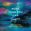 More Than You Can Imagine: What God Does When You Trust Him Audiobook