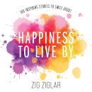 Happiness to Live By: 100 Inspiring Stories to Smile About Audiobook