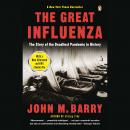 Great Influenza: The Epic Story of the Deadliest Plague in History, John M. Barry