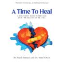 A Time To Heal: A Biblically Based Workbook For The Healing Of Trauma Audiobook