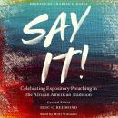 Say It!: Celebrating Expository Preaching in the African American Tradition Audiobook