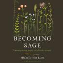 Becoming Sage: Cultivating Meaning, Purpose, and Spirituality in Midlife Audiobook