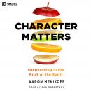 Character Matters: Shepherding in the Fruit of the Spirit Audiobook