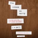 The Voices We Carry: Finding Your One, True Voice in a World of Clamor and Noise Audiobook