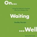 On Waiting Well: Moving from Endurance to Enjoyment When You're Waiting on God