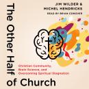 The Other Half of Church: Christian Community, Brain Science, and Overcoming Spiritual Stagnation Audiobook
