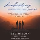 Shepherding Women in Pain: Real Women, Real Issues, and What You Need to Know to Truly Help Audiobook