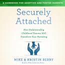 Securely Attached: How Understanding Childhood Trauma Will Transform Your Parenting- Audiobook