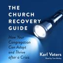 The Church Recovery Guide: How Your Congregation Can Adapt and Thrive after a Crisis Audiobook