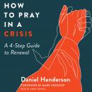 How to Pray in a Crisis: A 4-Step Guide to Renewal Audiobook