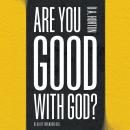 Are You Good with God? Audiobook