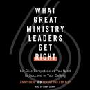 What Great Ministry Leaders Get Right: Six Core Competencies You Need to Succeed in Your Calling Audiobook