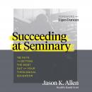 Succeeding at Seminary: 12 Keys to Getting the Most out of Your Theological Education Audiobook
