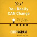 Yes! You Really CAN Change: What to Do When You're Spiritually Stuck Audiobook