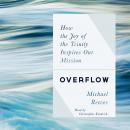Overflow: How the Joy of the Trinity Inspires our Mission Audiobook