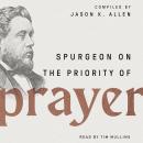 Spurgeon on the Priority of Prayer Audiobook