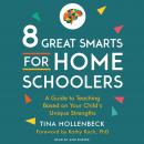 8 Great Smarts for Homeschooling Families: A Guide to Teaching Based on Your Child's Unique Strength Audiobook
