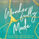 Wonderfully Made: Discover the Identity, Love, and Worth You Were Created For Audiobook