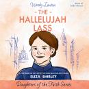 The Hallelujah Lass: A Story Based on the Life of Salvation Army Pioneer Eliza Shirley Audiobook