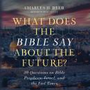 What Does the Bible Say About the Future?: 30 Questions on Bible Prophecy, Israel, and the End Times Audiobook